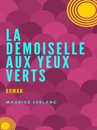 Maurice Leblanc - La Demoiselle aux Yeux Verts.