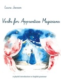 Laura Joansen - The Word Explorer  : Verbs for Apprentice Magicians - A playful introduction to English grammar.