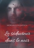 Morgan Elhgeatoch - Le séducteur dans le noir Tome 1 : .