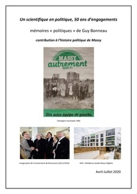 Guy Bonneau - Un scientifique en politique, 50 ans d'engagements - Mémoires "politiques" de Guy Bonneau - Contribution à l'histoire politique de Massy.