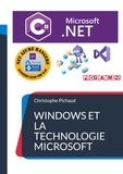 Christophe Pichaud - Windows et la Technologie Microsoft.NET - Avec C#, NET5, .NET Core, C++, WIndow,s Linux, Azure.