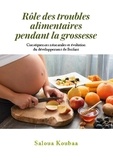 Koubaa Saloua - Rôle des troubles alimentaires pendant la grossesse - Conséquences néonatales et évolution du développement de l’enfant.