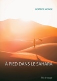 Béatrice Monge - A pied dans le Sahara.