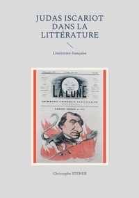 Christophe Stener - L'iconographie antisémite de la vie de Judas Iscariot - Tome 5, Judas Iscariot dans la littérature - Littérature française.