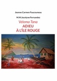 Jeanne carmen Faucouneau et M.m.jocelyne Fernandez - Veloma Tana. Adieu à l'Île Rouge.