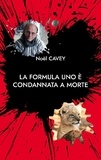 Noël Cavey - La Formula Uno è condannata a morte - Storia di una vita.