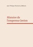 Jean-Philippe-René La Bléterie - Histoire de l'empereur Jovien.
