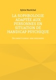 Sylvie Marechal - La sophrologie adaptée aux personnes en situation de handicap psychique - De coeur à coeur : une rencontre.