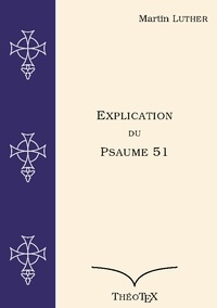 Martin Luther - Explication du Psaume 51.