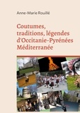 Anne-Marie Rouillé - Coutumes, traditions, légendes d'Occitanie-Pyrénées Méditerranée.