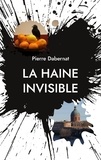 Pierre Dabernat - La haine invisible - Putain d'oiseau.
