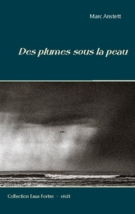 Marc Anstett - Des plumes sous la peau - Récit-poème.