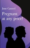June Caravel - Pregnant at any price!.