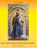 Guy-Noël Aubry - Saint Joseph image visible du Dieu invisible - Alors Tu es Roi ?.