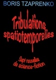 Boris Tzaprenko - Tribulations spatiotemporelles.