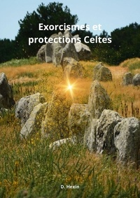 D. Hexin - Exorcismes et protections Celtes.
