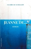 Claire Le Guellaff - Jeanne de....