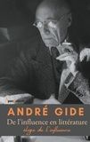 André Gide - De l'influence en littérature - Eloge de l'influence ou Contre la fausse originalité des apprentis écrivains qui cherchent à se distinguer.