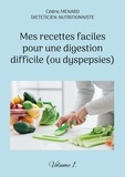 Cédric Menard - Mes recettes faciles pour une digestion difficile (ou dyspepsies) - Volume 1.