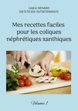Cédric Menard - Mes recettes faciles pour les coliques néphrétiques xanthiques - Volume 1.