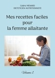 Cédric Menard - Mes recettes faciles pour la femme allaitante - Volume 1.