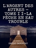 Emile Gaboriau - L'Argent des autres - Tome II - La Pêche en eau trouble.