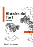 Elie Faure - Histoire de l'art - Tome 1, L'art antique.