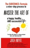 Julia Noyel - The Substance-Formula - Master the Art of a happy, healthy AND successful Life.