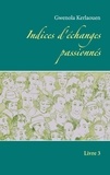Gwenola Kerlaouen - Indices d'échanges passionnés  :  - Livre 3.