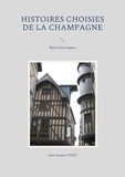 Jean-Jacques Tijet - Histoires choisies de la Champagne - Récits historiques.