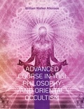 William Walker Atkinson - Advanced Course in Yogi Philosophy and Oriental Occultism - Light On The Path, Spiritual Consciousness, The Voice Of Silence, Karma Yoga, Gnani.