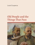 Louis Couperus - Old People and the Things That Pass.