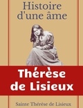  Thérèse de Lisieux - Histoire d'une âme : La Bienheureuse Thérèse - La vie de Sainte Thérèse de Lisieux par elle-mêrme.