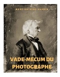 Marc-Antoine Gaudin - Vade-mecum du photographe - Notice abrégée du daguerréotype et de la photographie sur papier.