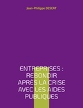 Jean-Philippe Descat - Entreprises : rebondir après la crise avec les aides publiques.