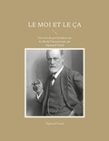 Sigmund Freud - Le Moi et le Ça - Un essai de psychanalyse sur le rôle de l'inconscient, par Sigmund Freud.