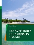 Daniel Defoe - Les Aventures de Robinson Crusoé.