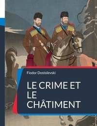 Fédor Mikhaïlovitch Dostoïevski - Le Crime et le châtiment.