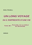 Ariel Prunell - Un long voyage ou l'empreinte d'une vie Tome 28 : Pauline, ou La perle du Dauphiné.