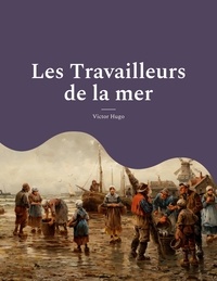 Victor Hugo - Les Travailleurs de la mer.