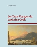 Jules Verne - Les Trois Voyages du capitaine Cook - La biographie du célèbre explorateur selon Jules Verne.