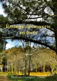 Pierrette Champon-Chirac - Etrange découverte en forêt.