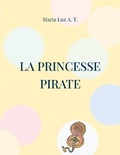 Maria Luz A. T. - La princesse pirate.