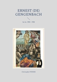 Christophe Stener - Ernest de Gengenbach - Sa vie - 1903-1938.