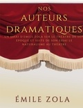 Emile Zola - Nos auteurs dramatiques - Suite de l'essai Le Naturalisme au Théâtre.