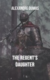 Alexandre Dumas - The Regent's Daughter.