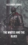 Alexandre Dumas - The Whites and the Blues.