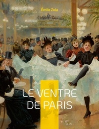 Emile Zola - Les Rougon-Macquart  : Le Ventre de Paris.