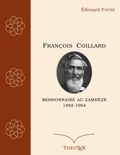 Édouard Favre - François Coillard, missionnaire au Zambèze, 1882-1904.