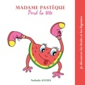 Nathalie Antien - Madame Pastèque perd la tête.